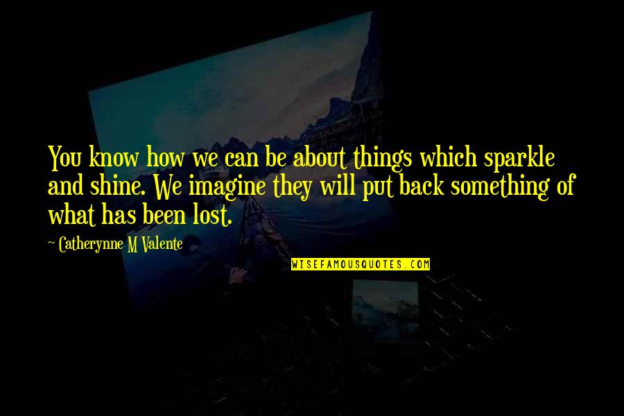 Guapa Plural Quotes By Catherynne M Valente: You know how we can be about things