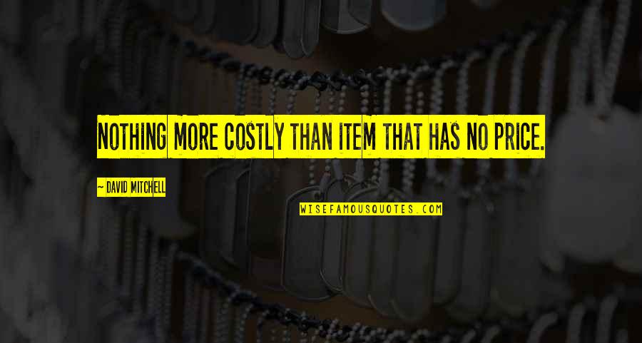 Guapisima Quotes By David Mitchell: Nothing more costly than item that has no