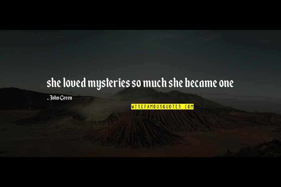Guapos Restaurant Quotes By John Green: she loved mysteries so much she became one
