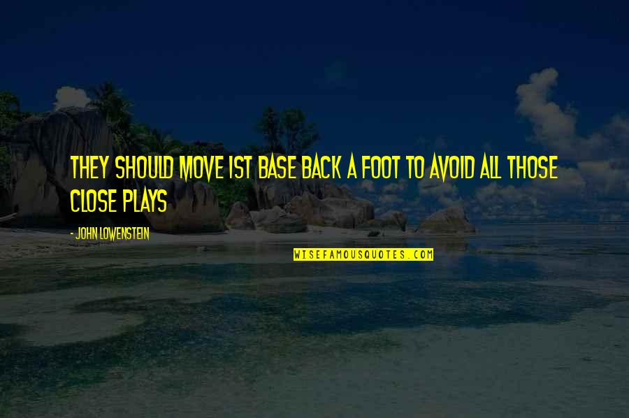 Guappone Bakery Quotes By John Lowenstein: They should move 1st base back a foot Guappone Bakery Quotes By John Lowenstein: They should move 1st base back a foot