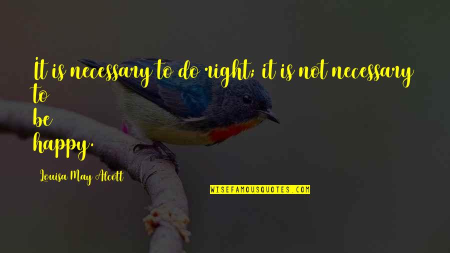 Guarani Diccionario Quotes By Louisa May Alcott: It is necessary to do right; it is