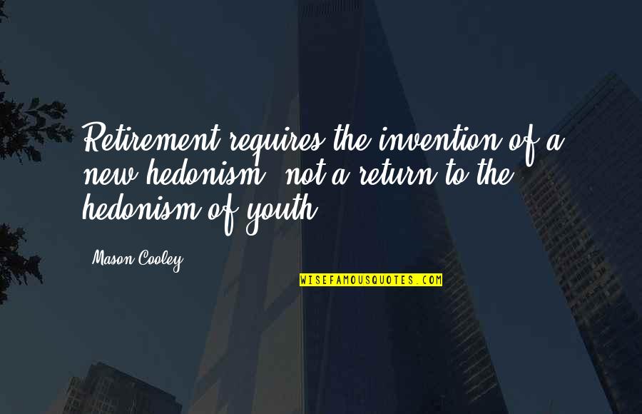 Guarani Diccionario Quotes By Mason Cooley: Retirement requires the invention of a new hedonism,