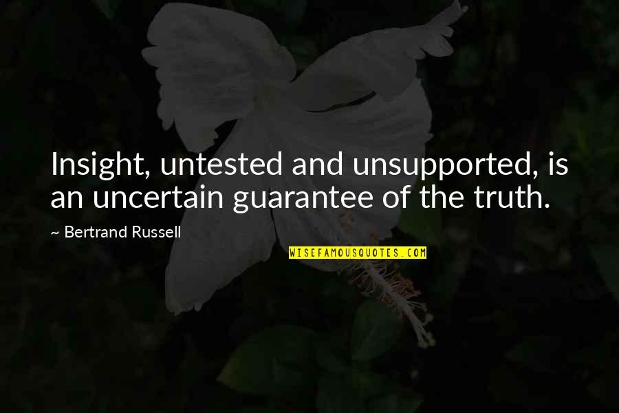 Guarantee Quotes By Bertrand Russell: Insight, untested and unsupported, is an uncertain guarantee