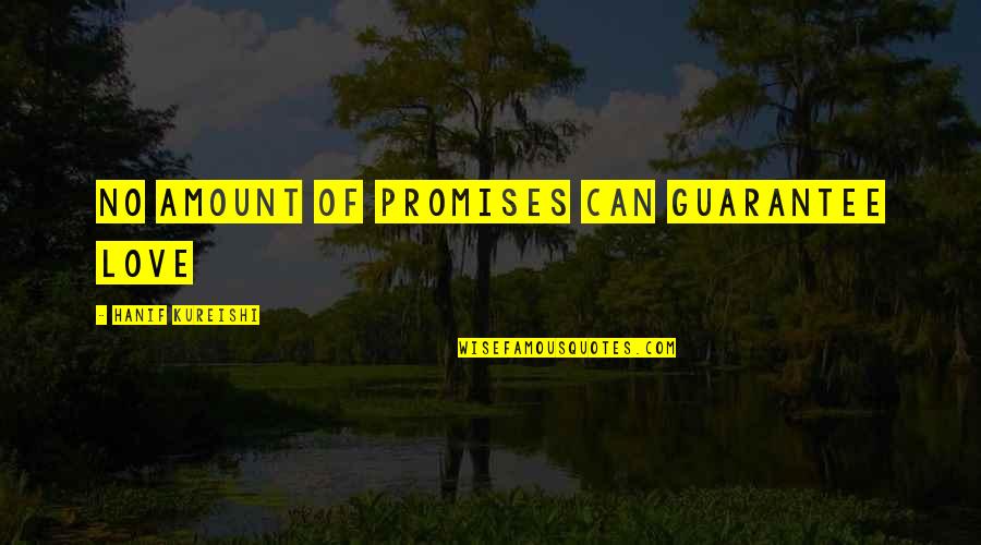 Guarantee Quotes By Hanif Kureishi: No amount of promises can guarantee love