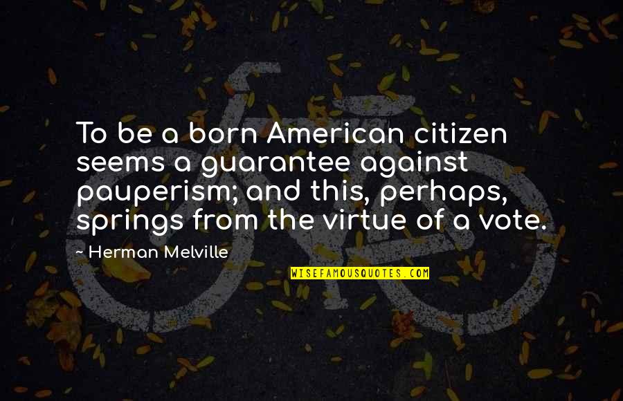 Guarantee Quotes By Herman Melville: To be a born American citizen seems a