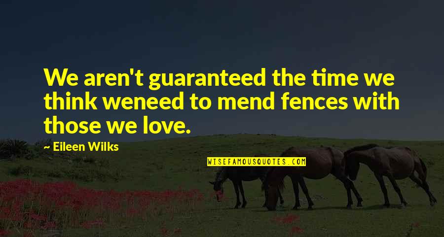 Guaranteed Love Quotes By Eileen Wilks: We aren't guaranteed the time we think weneed