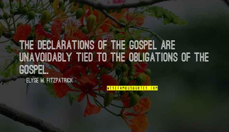 Guaranteed Love Quotes By Elyse M. Fitzpatrick: The declarations of the gospel are unavoidably tied