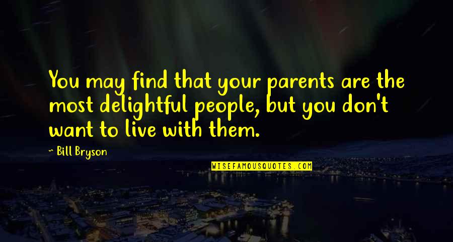 Guaranteed Universal Life Quotes By Bill Bryson: You may find that your parents are the