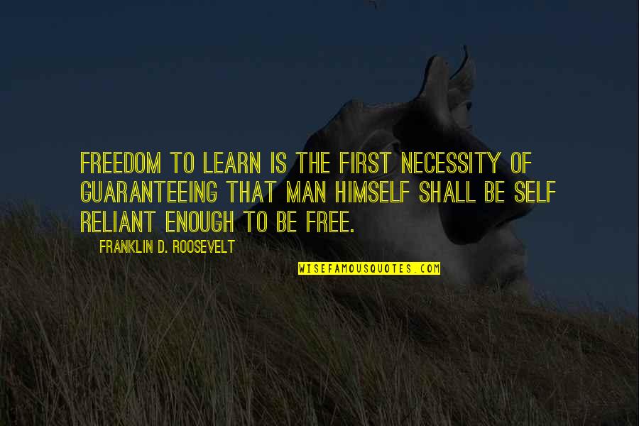 Guaranteeing Quotes By Franklin D. Roosevelt: Freedom to learn is the first necessity of