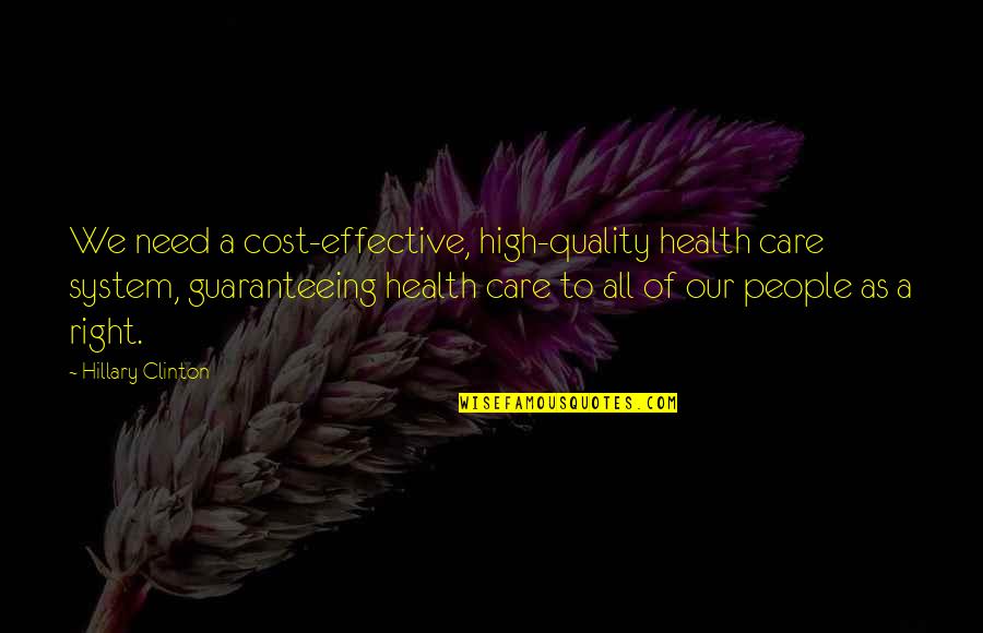 Guaranteeing Quotes By Hillary Clinton: We need a cost-effective, high-quality health care system,