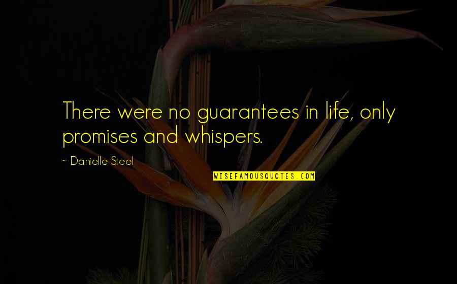 Guarantees In Life Quotes By Danielle Steel: There were no guarantees in life, only promises