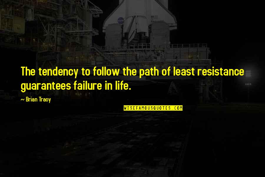 Guarantees Quotes By Brian Tracy: The tendency to follow the path of least