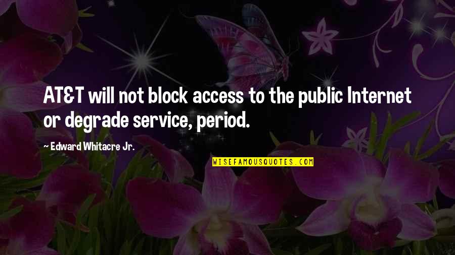 Guaranties Quotes By Edward Whitacre Jr.: AT&T will not block access to the public