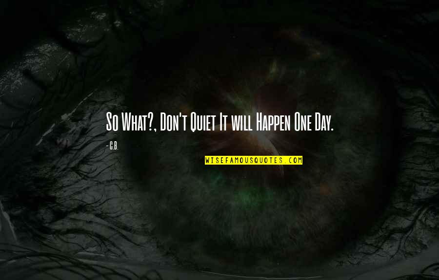 Guarantors And Beneficial Ownership Quotes By C.B.: So What?, Don't Quiet It will Happen One