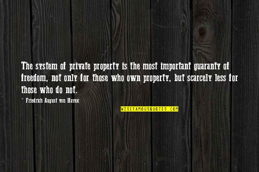 Guaranty Quotes By Friedrich August Von Hayek: The system of private property is the most