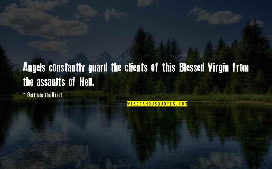 Guard Angel Quotes By Gertrude The Great: Angels constantly guard the clients of this Blessed