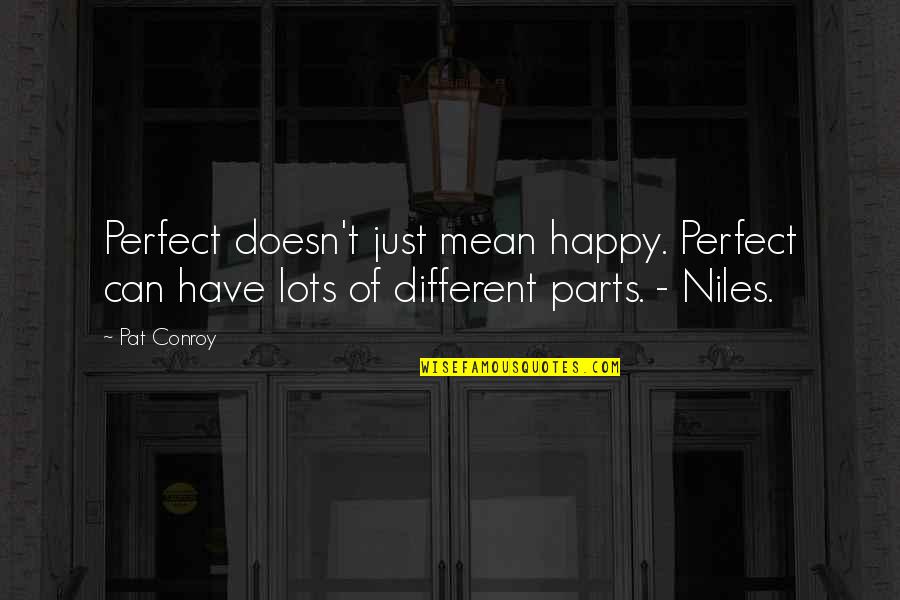 Guard Angel Quotes By Pat Conroy: Perfect doesn't just mean happy. Perfect can have