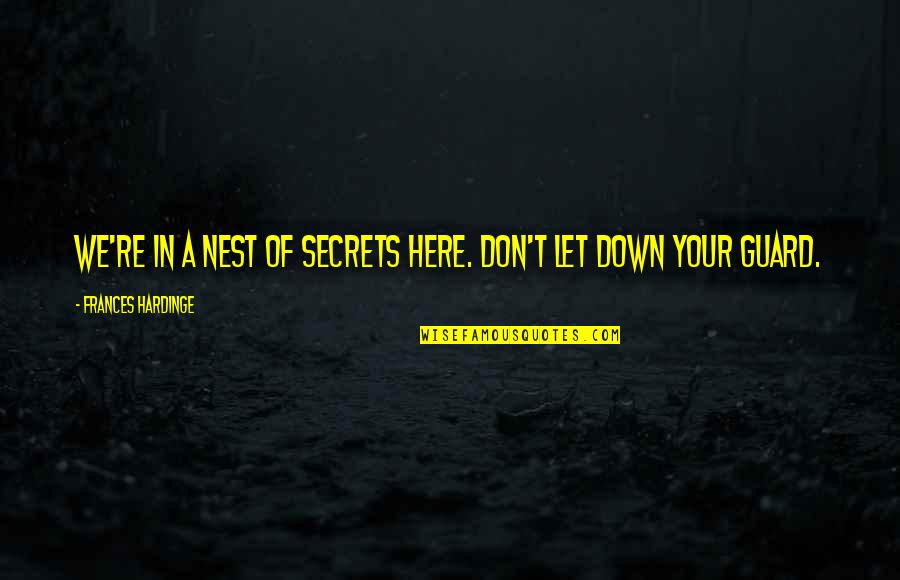 Guard Down Quotes By Frances Hardinge: We're in a nest of secrets here. Don't Guard Down Quotes By Frances Hardinge: We're in a nest of secrets here. Don't
