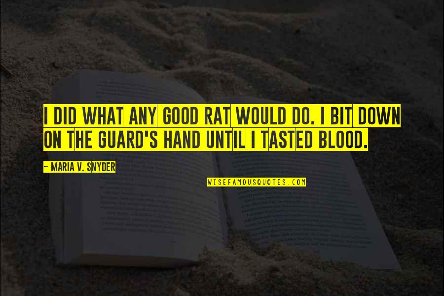 Guard Down Quotes By Maria V. Snyder: I did what any good rat would do.