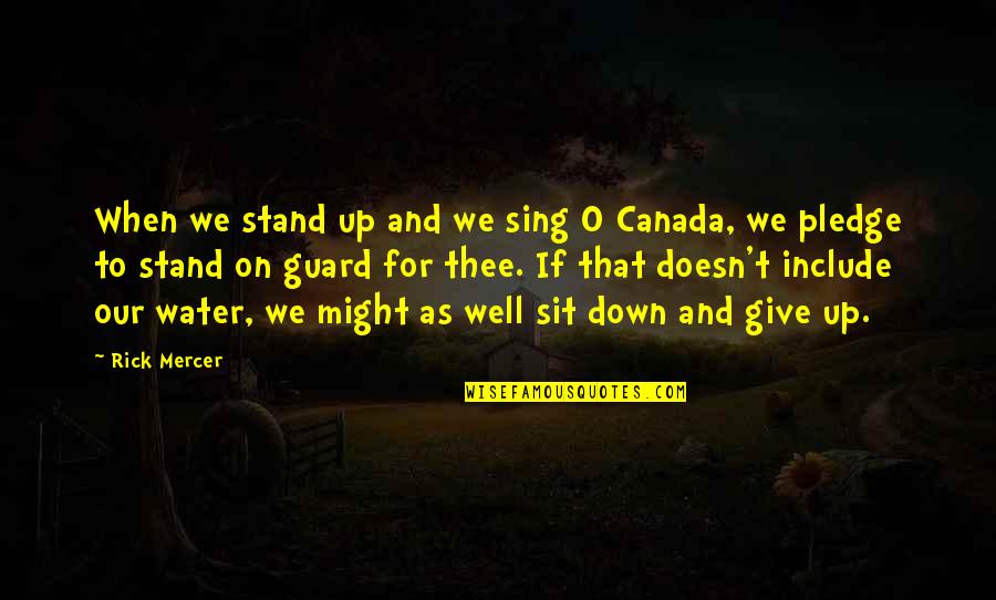 Guard Down Quotes By Rick Mercer: When we stand up and we sing O
