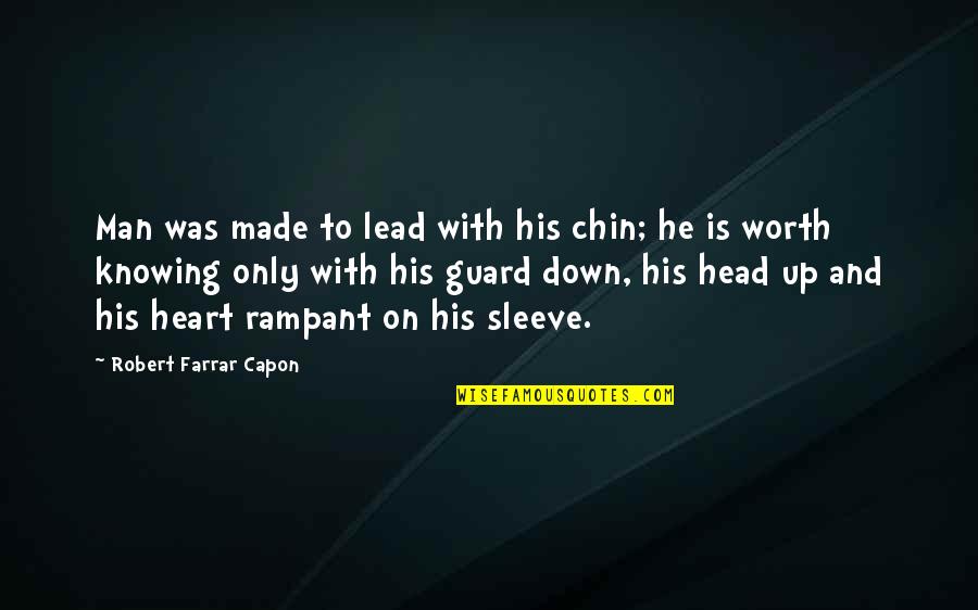 Guard Down Quotes By Robert Farrar Capon: Man was made to lead with his chin;