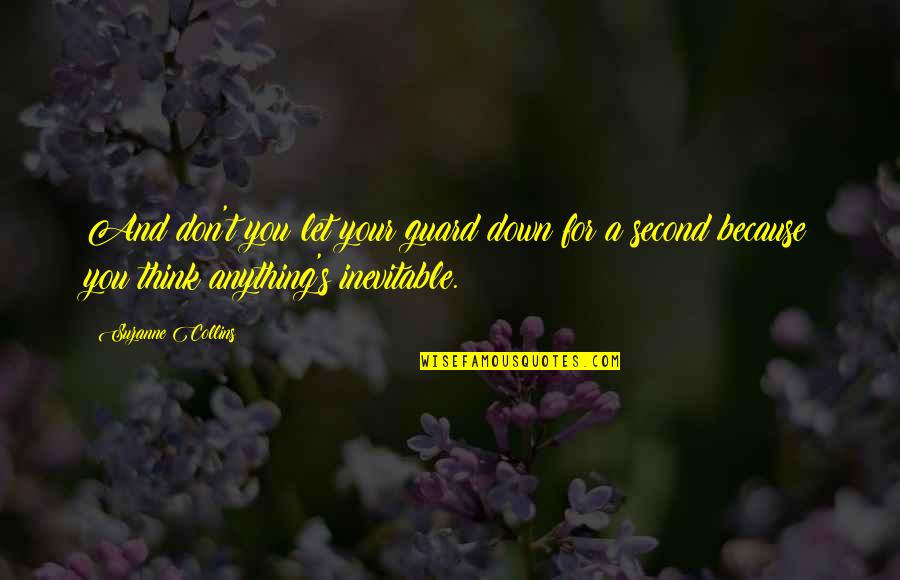 Guard Down Quotes By Suzanne Collins: And don't you let your guard down for