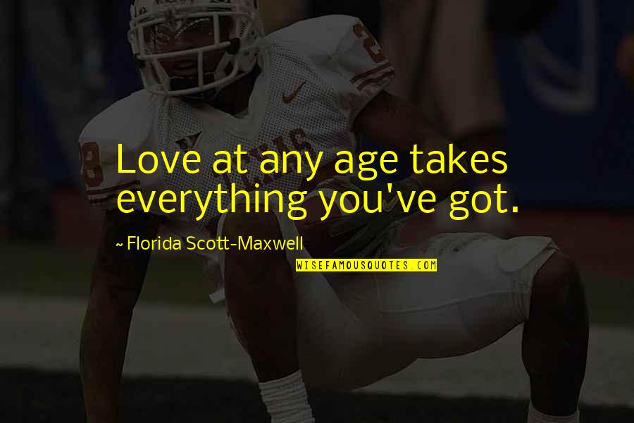 Guard Falzon Quotes By Florida Scott-Maxwell: Love at any age takes everything you've got.
