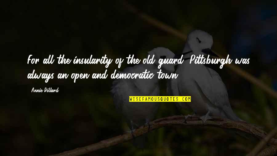 Guard Is Up Quotes By Annie Dillard: For all the insularity of the old guard,