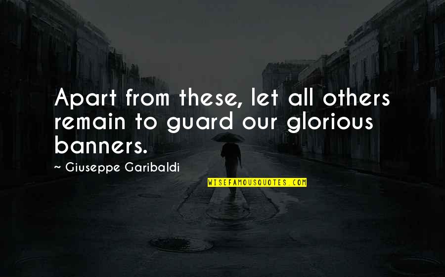 Guard Is Up Quotes By Giuseppe Garibaldi: Apart from these, let all others remain to