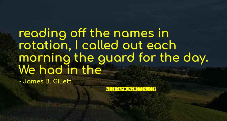 Guard Is Up Quotes By James B. Gillett: reading off the names in rotation, I called