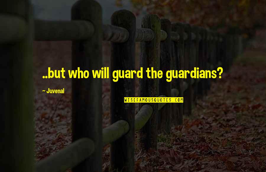 Guard Is Up Quotes By Juvenal: ..but who will guard the guardians?