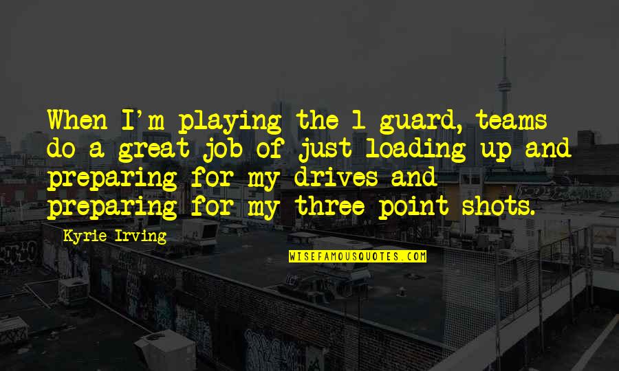 Guard Is Up Quotes By Kyrie Irving: When I'm playing the 1-guard, teams do a