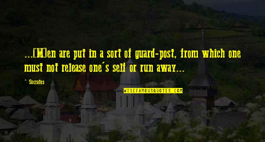 Guard Is Up Quotes By Socrates: ...[M]en are put in a sort of guard-post,