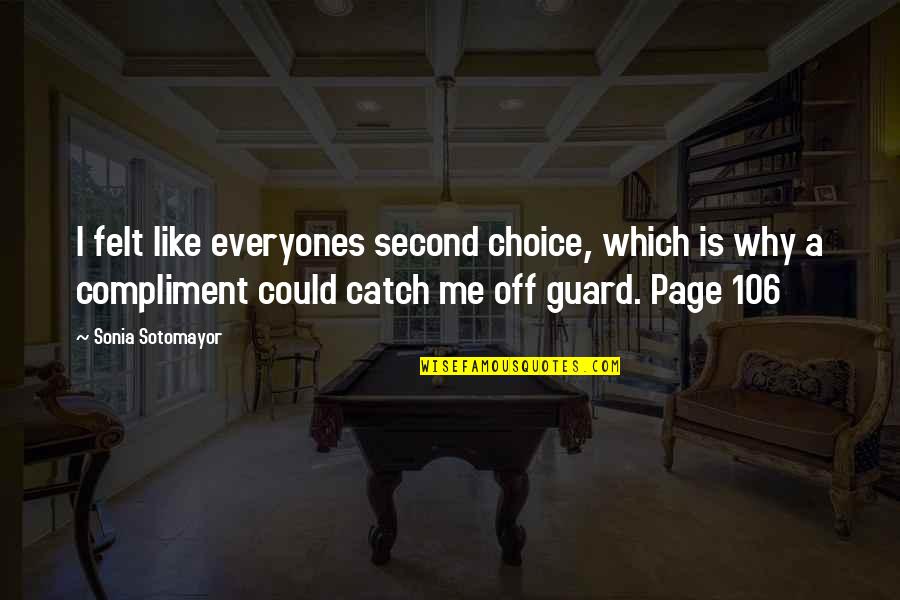 Guard Is Up Quotes By Sonia Sotomayor: I felt like everyones second choice, which is