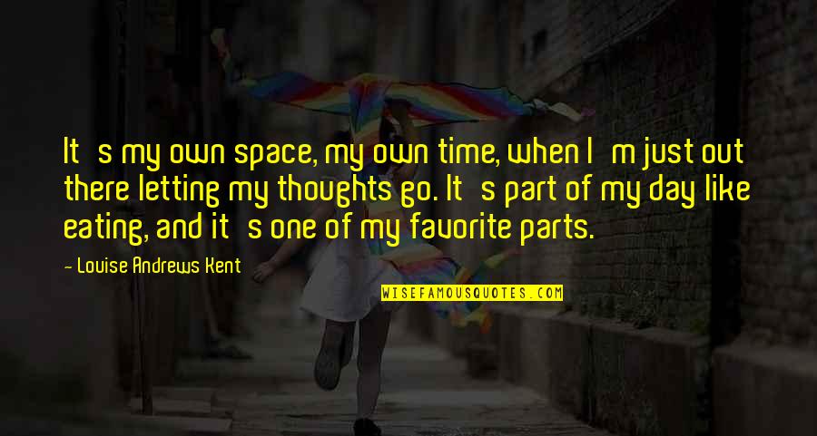 Guard Mosquito Quotes By Louise Andrews Kent: It's my own space, my own time, when