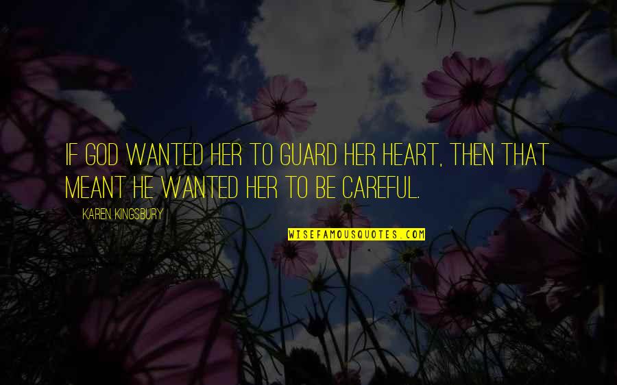 Guard The Heart Quotes By Karen Kingsbury: If God wanted her to guard her heart,
