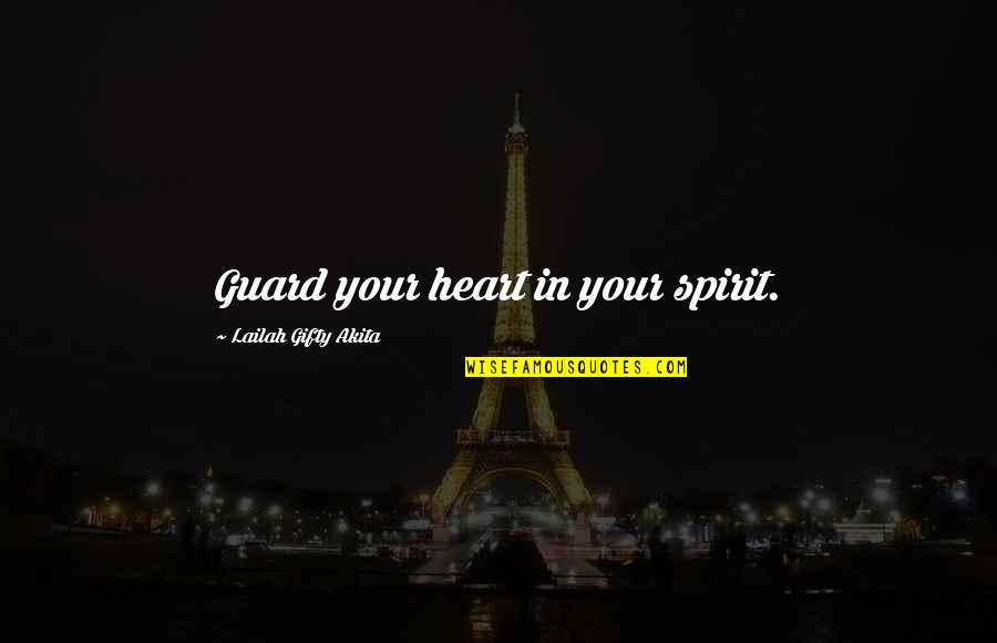 Guard The Heart Quotes By Lailah Gifty Akita: Guard your heart in your spirit.
