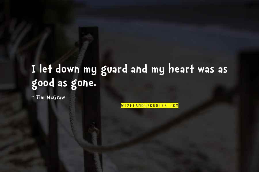 Guard The Heart Quotes By Tim McGraw: I let down my guard and my heart
