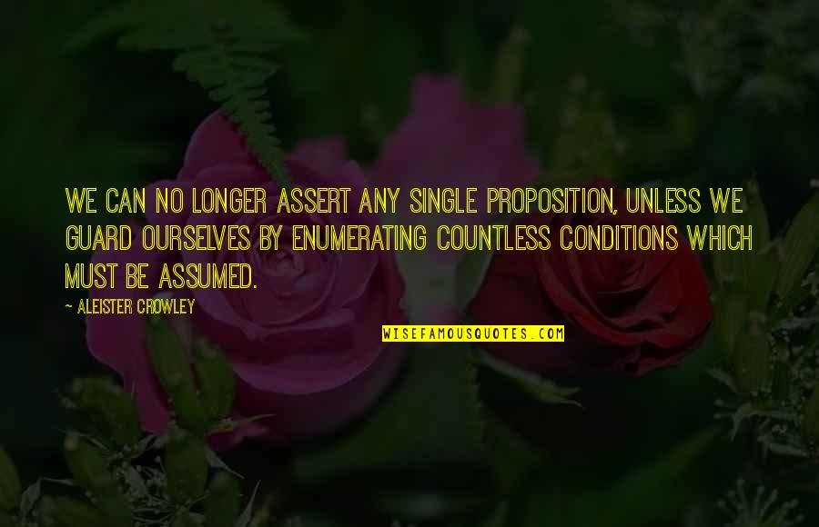 Guard Up Quotes By Aleister Crowley: We can no longer assert any single proposition,