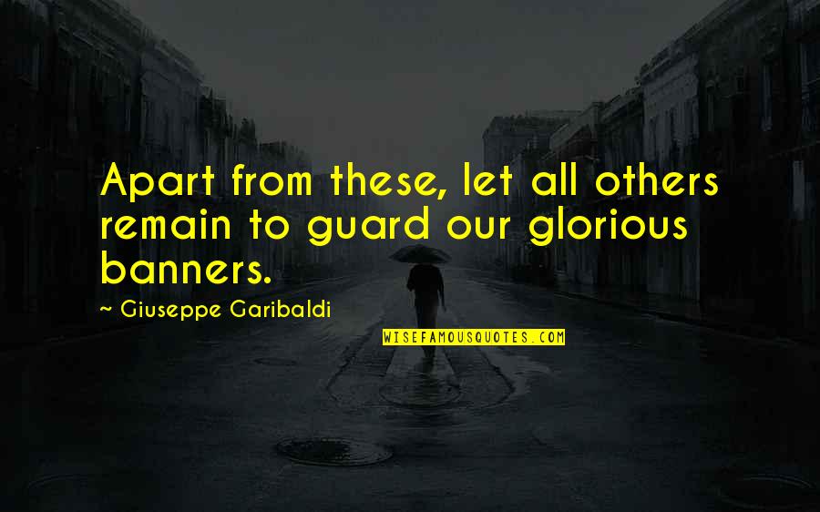 Guard Up Quotes By Giuseppe Garibaldi: Apart from these, let all others remain to