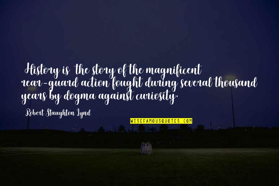 Guard Up Quotes By Robert Staughton Lynd: [History is] the story of the magnificent rear-guard