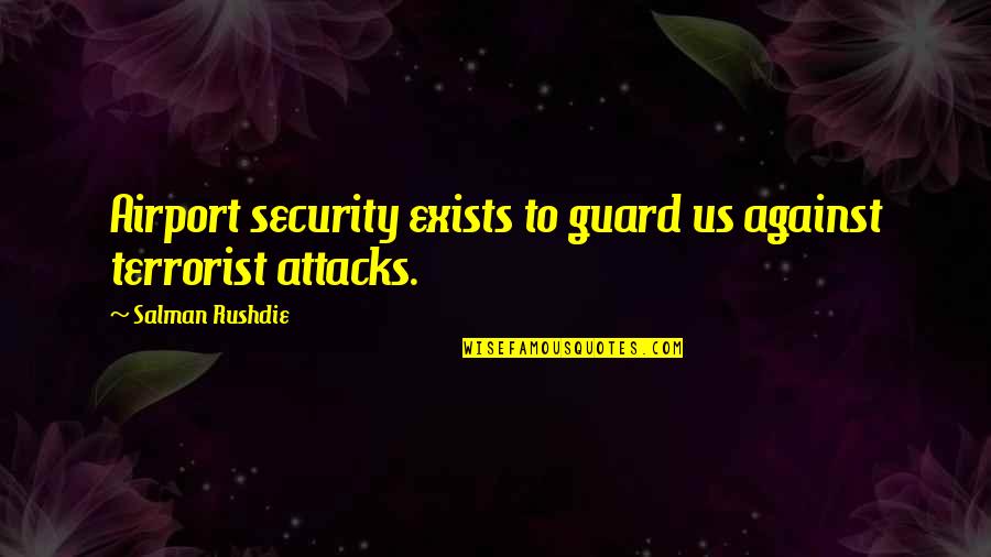 Guard Up Quotes By Salman Rushdie: Airport security exists to guard us against terrorist