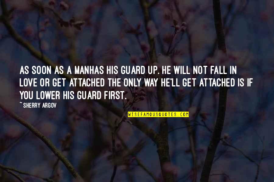 Guard Up Quotes By Sherry Argov: As soon as a manhas his guard up.