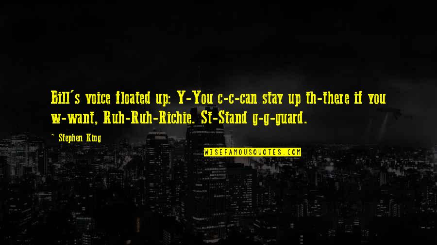 Guard Up Quotes By Stephen King: Bill's voice floated up: Y-You c-c-can stay up