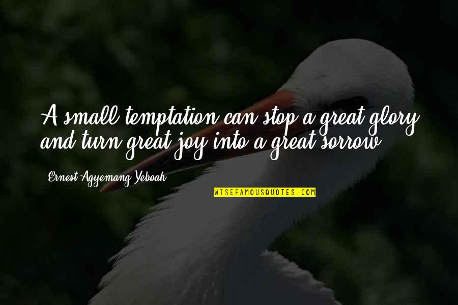 Guard Your Heart Quotes By Ernest Agyemang Yeboah: A small temptation can stop a great glory