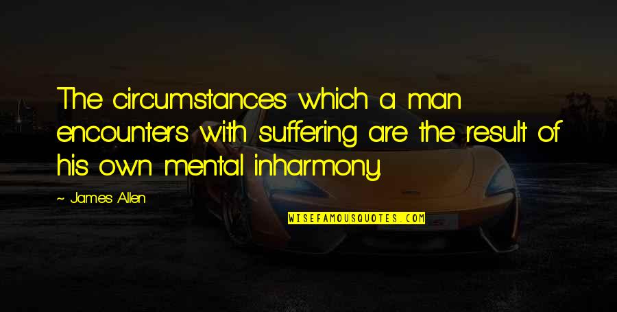 Guardabosques En Quotes By James Allen: The circumstances which a man encounters with suffering Guardabosques En Quotes By James Allen: The circumstances which a man encounters with suffering