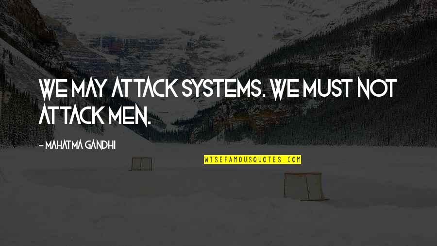 Guardabosques In English Quotes By Mahatma Gandhi: We may attack systems. We must not attack Guardabosques In English Quotes By Mahatma Gandhi: We may attack systems. We must not attack