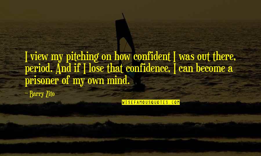 Guardados En Quotes By Barry Zito: I view my pitching on how confident I Guardados En Quotes By Barry Zito: I view my pitching on how confident I