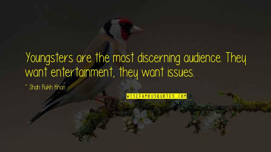 Guardalodo Quotes By Shah Rukh Khan: Youngsters are the most discerning audience. They want Guardalodo Quotes By Shah Rukh Khan: Youngsters are the most discerning audience. They want