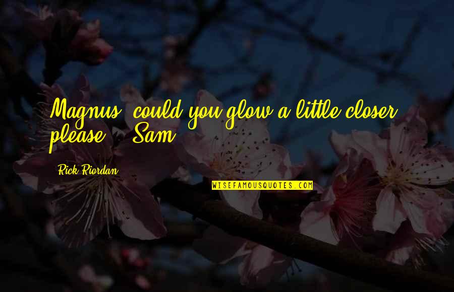Guardapolvos Saber Quotes By Rick Riordan: Magnus, could you glow a little closer, please?